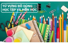 Toàn bộ từ vựng tiếng Anh về đồ dùng học tập và môn học