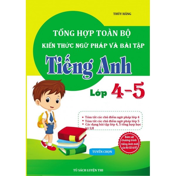Tổng hợp toàn bộ kiến thức ngữ pháp và bài tập tiếng Anh lớp 4,5